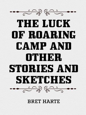 cover image of The Luck of Roaring Camp and Other Stories and Sketches